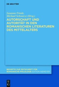 bokomslag Autorschaft und Autoritt in den romanischen Literaturen des Mittelalters