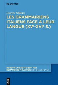 bokomslag Les grammairiens italiens face  leur langue (15e16e s.)