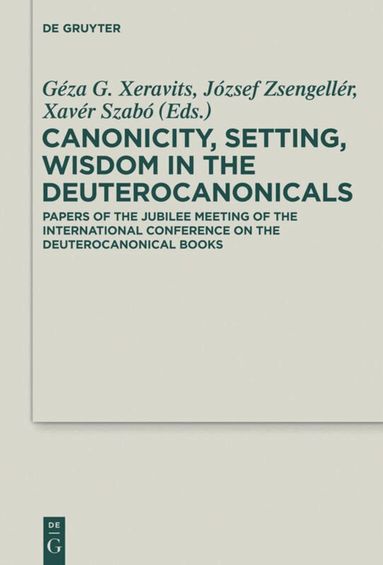 Géza G. Xeravits, József Zsengellér, Xavér Szabó - Canonicity, Setting, Wisdom in the Deuterocanonicals, Inbunden