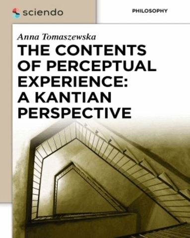 Anna Tomaszewska - Contents of Perceptual Experience: A Kantian Perspective, Inbunden