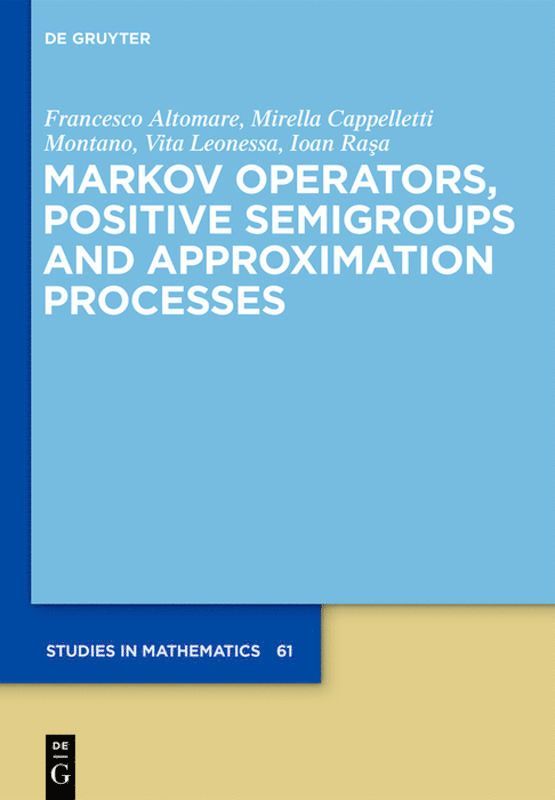 Francesco Altomare, Mirella Cappelletti, Vita Leonessa, Ioan Rasa - Markov Operators, Positive Semigroups and Approximation Processes, Inbunden