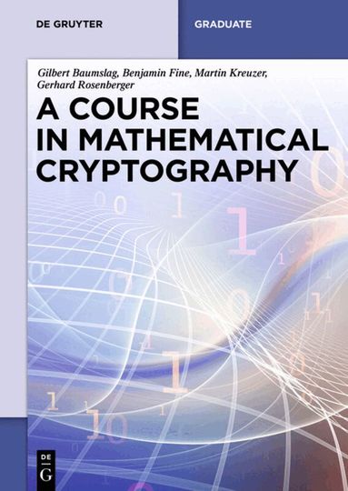 Gilbert Baumslag, Benjamin Fine, Martin Kreuzer, Gerhard Rosenberger, Gilbert Baumslag, Benjamin Fine, Martin Kreuzer, Gerhard Rosenberger - Course in Mathematical Cryptography, Häftad