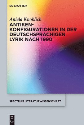Antikenkonfigurationen in der deutschsprachigen Lyrik nach 1990 1
