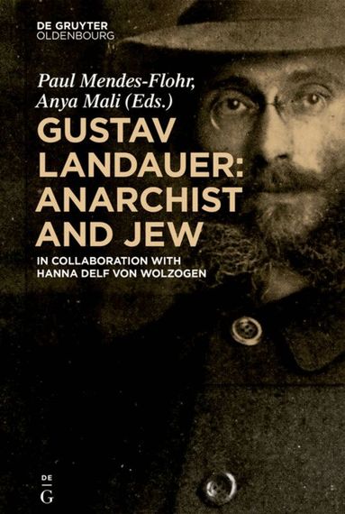 Paul Mendes-Flohr, Anya Mali - Gustav Landauer: Anarchist and Jew, Inbunden