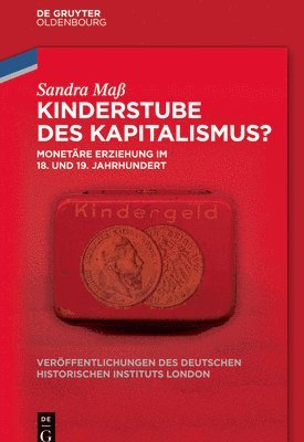 Sandra Maß, German Historical Institute London - Kinderstube Des Kapitalismus?: Monetäre Erziehung Im 18. Und 19. Jahrhundert, Inbunden
