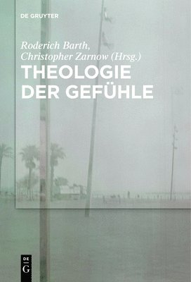 Roderich Barth, Christopher Zarnow - Theologie Der Gefühle, Inbunden
