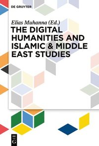 bokomslag The Digital Humanities and Islamic & Middle East Studies