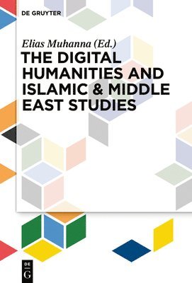 bokomslag The Digital Humanities and Islamic & Middle East Studies