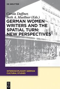 bokomslag German Women Writers and the Spatial Turn: New Perspectives