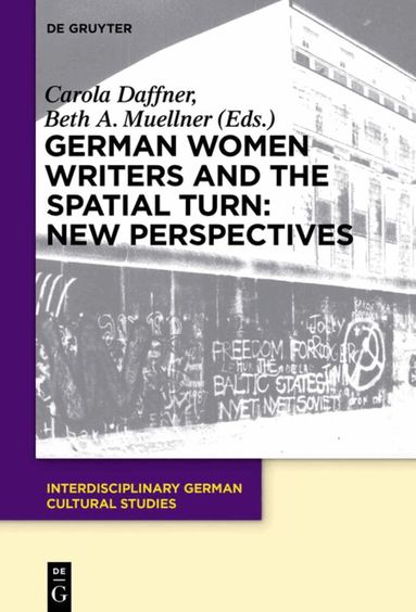 Carola Daffner, Beth A. Muellner - German Women Writers and the Spatial Turn: New Perspectives, Inbunden