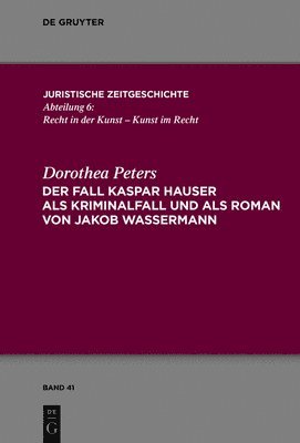 Dorothea Peters - Fall Kaspar Hauser als Kriminalfall und als Roman von Jakob Wassermann, Inbunden