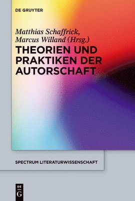 Matthias Schaffrick, Marcus Willand - Theorien und Praktiken der Autorschaft, Inbunden