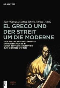 bokomslag El Greco und der Streit um die Moderne
