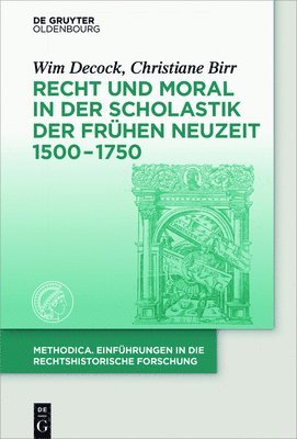 Wim Decock, Christiane Birr - Recht Und Moral in Der Scholastik Der Frühen Neuzeit 1500-1750, Inbunden
