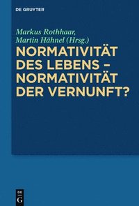 bokomslag Normativitt Des Lebens - Normativitt Der Vernunft?