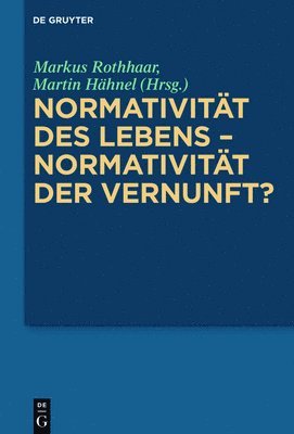 Markus Rothhaar, Martin Hähnel - Normativität Des Lebens - Normativität Der Vernunft?, Inbunden