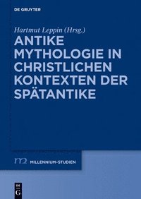 bokomslag Antike Mythologie in Christlichen Kontexten Der Sptantike