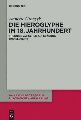 Annette Graczyk - Die Hieroglyphe Im 18. Jahrhundert, Inbunden