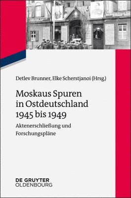 Detlev Brunner, Elke Scherstjanoi - Moskaus Spuren in Ostdeutschland 1945 bis 1949, Häftad
