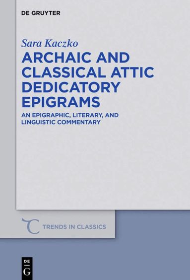 Sara Kaczko - Archaic and Classical Attic Dedicatory Epigrams, Inbunden