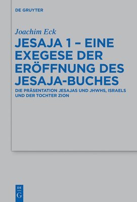 Joachim Eck - Jesaja 1 - Eine Exegese Der Eröffnung Des Jesaja-Buches, Inbunden