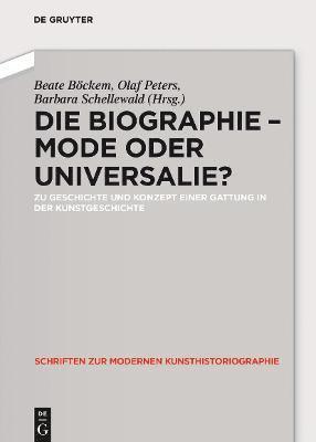 Beate Böckem, Olaf Peters - Die Biographie - Mode Oder Universalie?: Zu Geschichte Und Konzept Einer Gattung in Der Kunstgeschichte, Inbunden