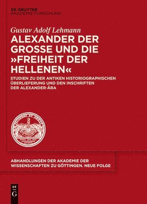 Gustav Adolf Lehmann - Alexander Der Große Und Die Freiheit Der Hellenen, Inbunden