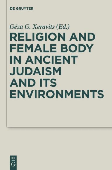 Geza G. Xeravits - Religion and Female Body in Ancient Judaism and Its Environments, Inbunden