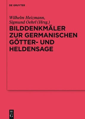 Wilhelm Heizmann, Sigmund Oehrl - Bilddenkmäler Zur Germanischen Götter- Und Heldensage, Inbunden