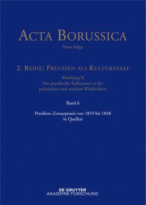 Bärbel Holtz - Preußens Zensurpraxis Von 1819 Bis 1848 in Quellen, Inbunden