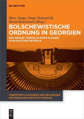 Marc Junge, Bernd Bonwetsch - Bolschewistische Ordnung in Georgien: Der Große Terror in Einer Kleinen Kaukasischen Republik, Häftad