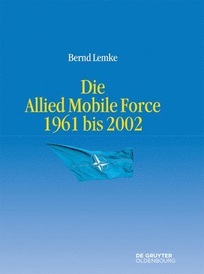 bokomslag Die Allied Mobile Force 1961 Bis 2002