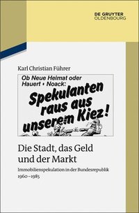 bokomslag Die Stadt, Das Geld Und Der Markt: Immobilienspekulation in Der Bundesrepublik 1960-1985