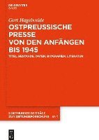 Gert Hagelweide - Ostpreußische Presse Von Den Anfängen Bis 1945, Inbunden