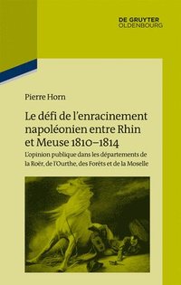 bokomslag Le dfi de l'enracinement napolonien entre Rhin et Meuse, 1810-1814