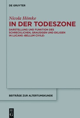 bokomslag In Der Todeszone: Darstellung Und Funktion Des Schrecklichen, Grausigen Und Ekligen in Lucans >Bellum Civile