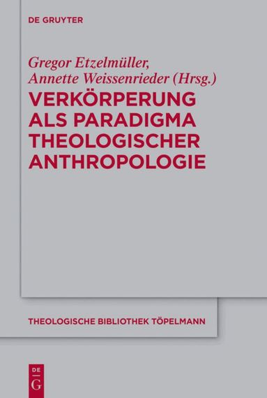 Gregor Etzelmüller, Annette Weissenrieder - Verkörperung als Paradigma theologischer Anthropologie, Inbunden