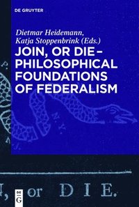 bokomslag Join, or Die  Philosophical Foundations of Federalism