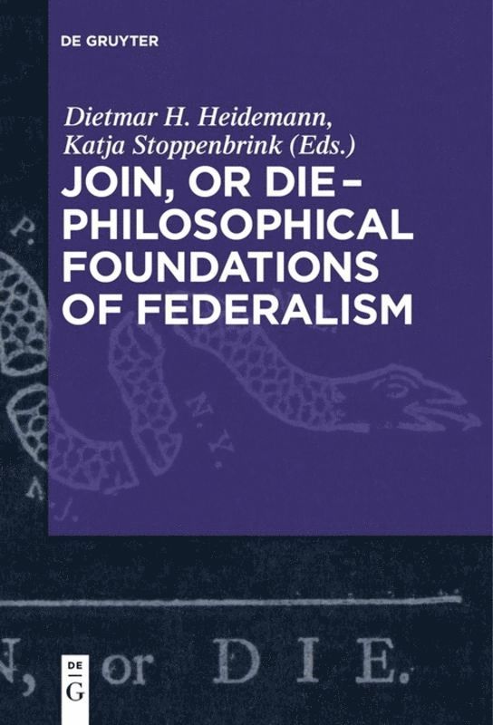 Dietmar Heidemann, Katja Stoppenbrink - Join, or Die – Philosophical Foundations of Federalism, Inbunden