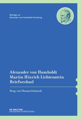 Thomas Schmuck - Alexander von Humboldt / Martin Hinrich Lichtenstein, Briefwechsel, Inbunden