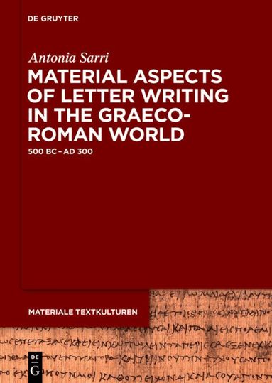 Antonia Sarri - Material Aspects of Letter Writing in the Graeco-Roman World, Inbunden