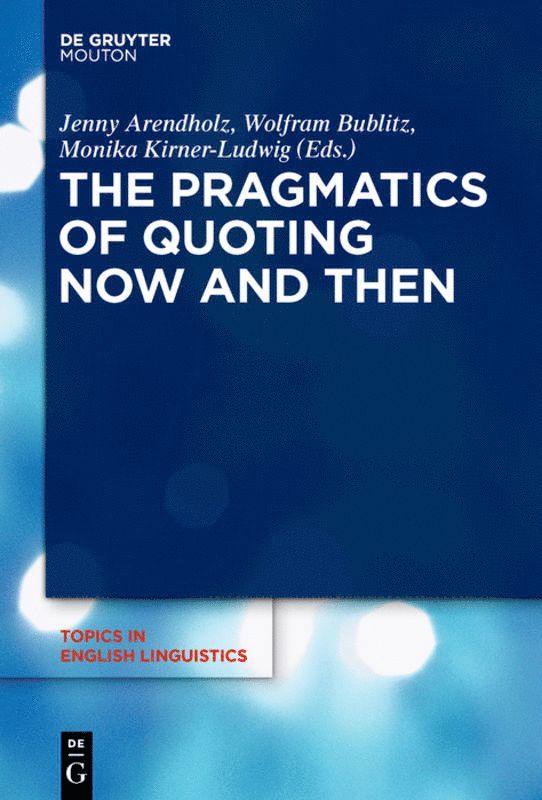 Jenny Arendholz, Wolfram Bublitz, Monika Kirner-Ludwig - Pragmatics of Quoting Now and Then, Inbunden