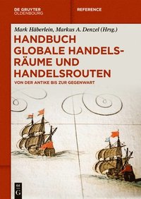 bokomslag Handbuch Globale Handelsräume Und Handelsrouten: Von Der Antike Bis Zur Gegenwart