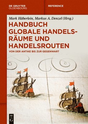 Handbuch Globale Handelsräume Und Handelsrouten: Von Der Antike Bis Zur Gegenwart 1