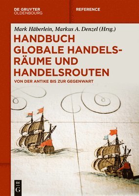 Mark Häberlein, Markus A. Denzel - Handbuch Globale Handelsräume Und Handelsrouten: Von Der Antike Bis Zur Gegenwart, Inbunden