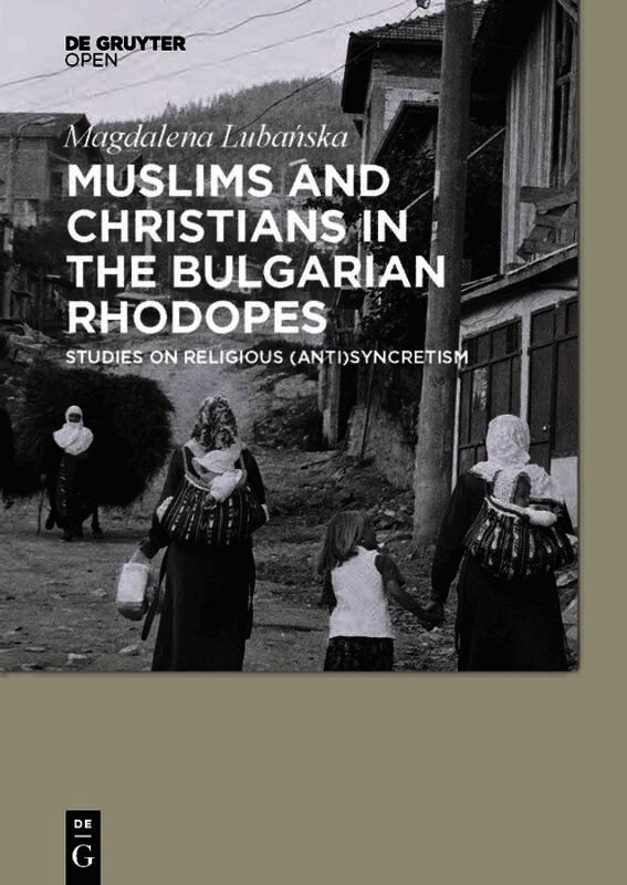 Magdalena Lubanska - Muslims and Christians in the Bulgarian Rhodopes., Inbunden