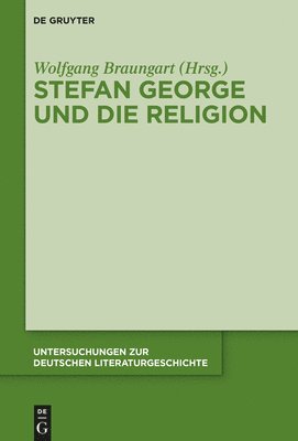 Wolfgang Braungart - Stefan George Und Die Religion, Inbunden