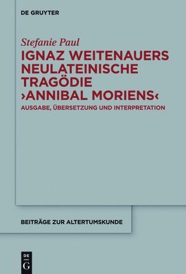 bokomslag Ignaz Weitenauers neulateinische Tragödie "Annibal moriens"