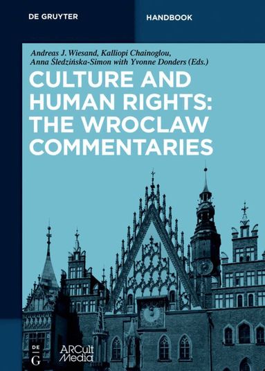 Andreas J. Wiesand, Kalliopi Chainoglou, Anna Sledzinska-Simon - Culture and Human Rights: The Wroclaw Commentaries, Inbunden
