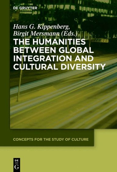 Hans G. Kippenberg, Birgit Mersmann - Humanities between Global Integration and Cultural Diversity, Inbunden